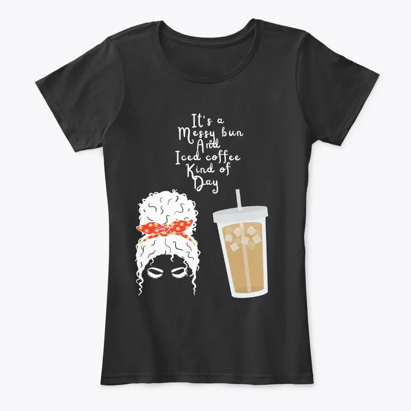 Messy bun and iced coffee women tshirt 