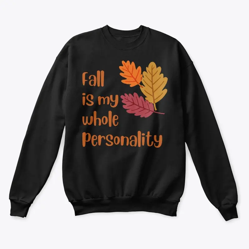 Fall is my whole personality sweater 