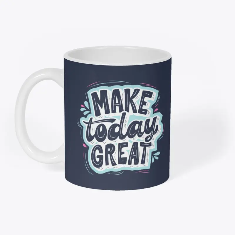 Make today great coffee mug