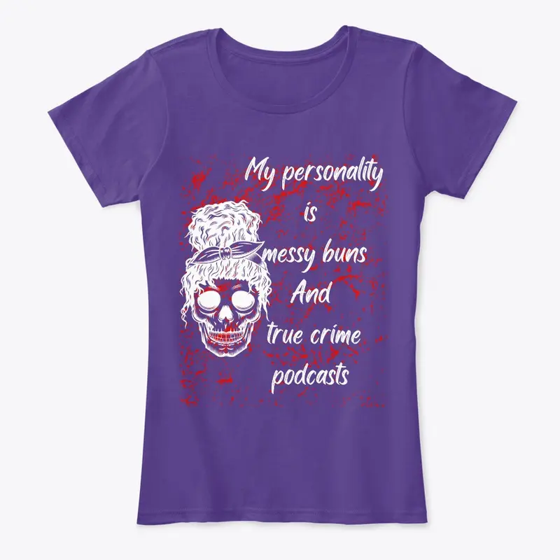 Messy bun and true crime women's tshirt 